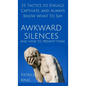 Awkward Silences and How to Prevent Them: 25 Tactics to Engage, Captivate, and Always Know What To Say - Hardcover