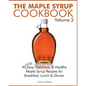 The Maple Syrup Cookbook Volume 2: 40 More Easy, Delicious & Healthy Maple Syrup Recipes for Breakfast Lunch & Dinner - Paperback