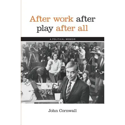 After Work, After Play, After All: A Political Memoir - Paperback