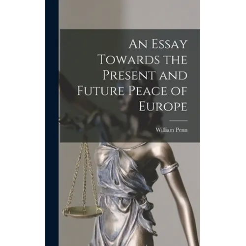 An Essay Towards the Present and Future Peace of Europe - Hardcover