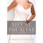 Left at the Altar: My Story of Hope and Healing for Every Woman Who Has Felt the Heartbreak of Rejection - Paperback