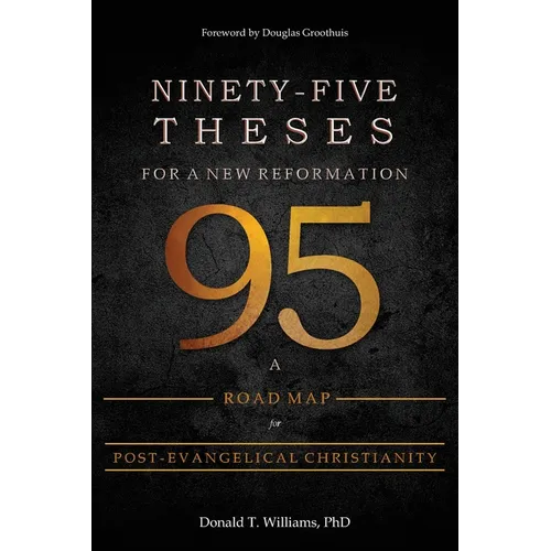 Ninety-Five Theses for a New Reformation: A Road Map for Post-Evangelical Christianity - Paperback