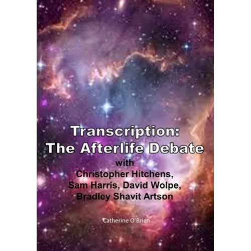 Transcription: The Afterlife Debate with Christopher Hitchens, Sam Harris, David Wolpe, Bradley Shavit Artson - Paperback