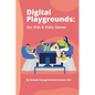 Digital Playgrounds: Our Kids & Video Games - Paperback