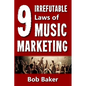 The 9 Irrefutable Laws of Music Marketing: How the most successful acts promote themselves, attract fans, and ensure their long-term success - Paperback