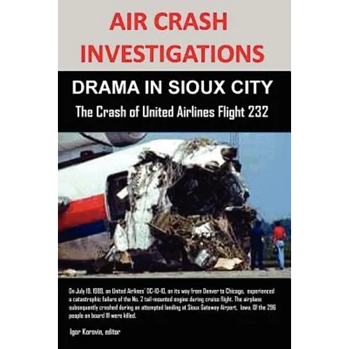 Air Crash Investigations: DRAMA IN SIOUX CITY The Crash of United Airlines Flight 232 - Paperback