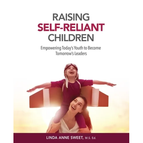 Raising Self-Reliant Children: Empowering Today's Youth to Become Tomorrow's Leaders - Paperback