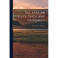 The African Slave Trade and Its Remedy - Paperback