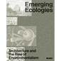 Emerging Ecologies: Architecture and the Rise of Environmentalism - Hardcover