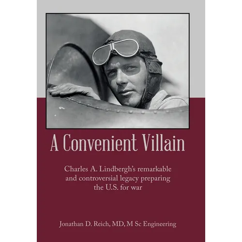 A Convenient Villain: Charles A. Lindbergh's remarkable and controversial legacy preparing the U.S. for war - Hardcover