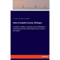 Atlas of Isabella County, Michigan: to which is added a township map of Michigan, a railroad map of the United States and a map of the world - Paperback