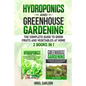 Hydroponics and Greenhouse Gardening: 2 books in 1 - The Complete Guide to Grow Fruits and Vegetables at Home - Paperback