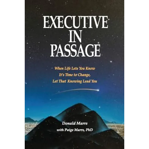 Executive in Passage: When Life Lets You Know It's Time to Change, Let That Knowing Lead You - Paperback