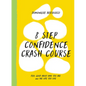 8 Step Confidence Crash Course: Feel Good about Who You Are and the Life You Live - Hardcover