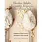 Flourless Delights: Embrace the Taste without the Flour - Paperback
