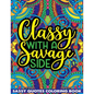 Classy With A Savage Side Sassy Quotes Coloring Book: Funny Saucy Saying, Snarky Sarcasms, Inspiring Words, Peaceful Paisley, and Floral Designs for A - Paperback