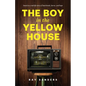 The Boy in the Yellow House: based on a real-life story of heartbreak, horror, and hope - Paperback