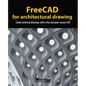 FreeCAD for architectural drawing: Create technical drawings with a free and open-source CAD - Paperback