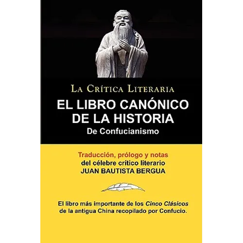 El Libro Canonico de La Historia de Confucianismo. Confucio. Traducido, Prologado y Anotado Por Juan Bautista Bergua. - Paperback