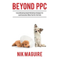 Beyond Ppc: Groundbreaking Strategies for Digital Marketing Lead Generation When Pay Per Click Won't Perform - Paperback