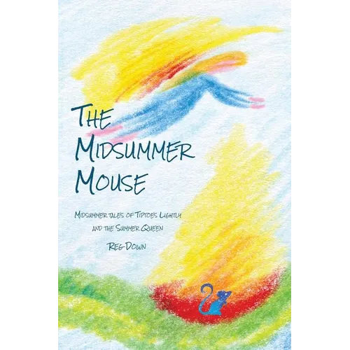 The Midsummer Mouse: Midsummer Tales of Tiptoes Lightly and the Summer Queen - Paperback