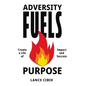 Adversity Fuels Purpose: Create a Life of Impact and Success - Hardcover