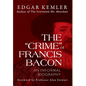 The "Crime" of Francis Bacon: An Informal Biography - Hardcover