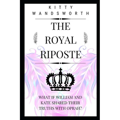 The Royal Riposte: What If William and Kate Shared Their Truths With Oprah? - Paperback