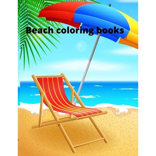 Beach coloring book: An Adult Coloring Book Featuring Fun and Relaxing Beach Vacation Scenes, Peaceful Ocean Landscapes and Beautiful Summe - Paperback
