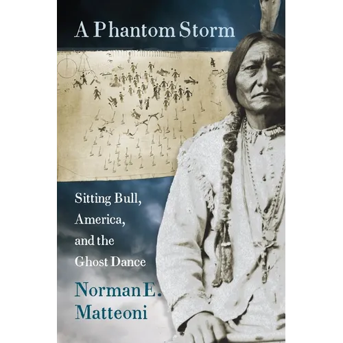 A Phantom Storm: Sitting Bull, America, and the Ghost Dance - Paperback