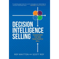 Decision Intelligence Selling: Transform the Way Your People Sell - Hardcover