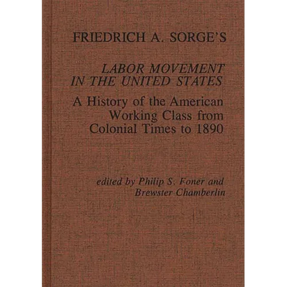 Friedrich A. Sorge's Labor Movement in the United States: A History of the American Working Class from Colonial Times to 1890 - Hardcover