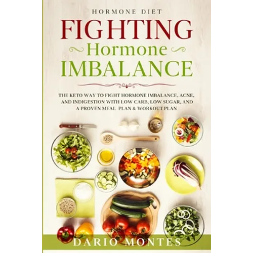 Hormone Diet: FIGHTING HORMONE IMBALANCE - The Keto Way To Fight Hormone Imbalance, Acne, and Indigestion With Low Carb, Low Sugar, - Paperback