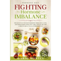 Hormone Diet: FIGHTING HORMONE IMBALANCE - The Keto Way To Fight Hormone Imbalance, Acne, and Indigestion With Low Carb, Low Sugar, - Paperback