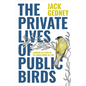 The Private Lives of Public Birds: Learning to Listen to the Birds Where We Live - Hardcover