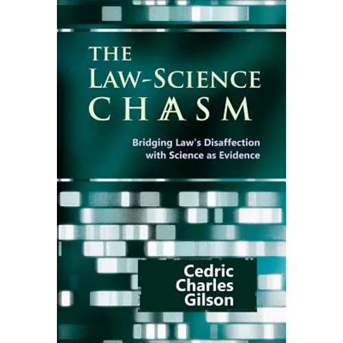 The Law-Science Chasm: Bridging Law's Disaffection with Science as Evidence - Paperback
