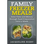 Family Freezer Meals: Save Time and Money through Food Preparation Once a Week - Paperback