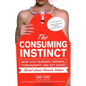 The Consuming Instinct: What Juicy Burgers, Ferraris, Pornography, and Gift Giving Reveal About Human Nature - Paperback