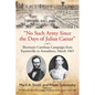 No Such Army Since the Days of Julius Caesar: Sherman's Carolinas Campaign from Fayetteville to Averasboro, March 1865 - Paperback