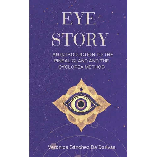 Eye Story: An Introduction to the Pineal Gland and the Cyclopea Method - Paperback