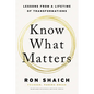 Know What Matters: Lessons from a Lifetime of Transformations - Hardcover