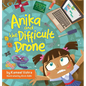 Anika and the Difficult Drone: A fun, diverse children's book that encourages STEM learning and patience - Hardcover