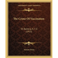The Crime Of Vaccination: Or Bacteria, X. Y. Z. (1913) - Paperback