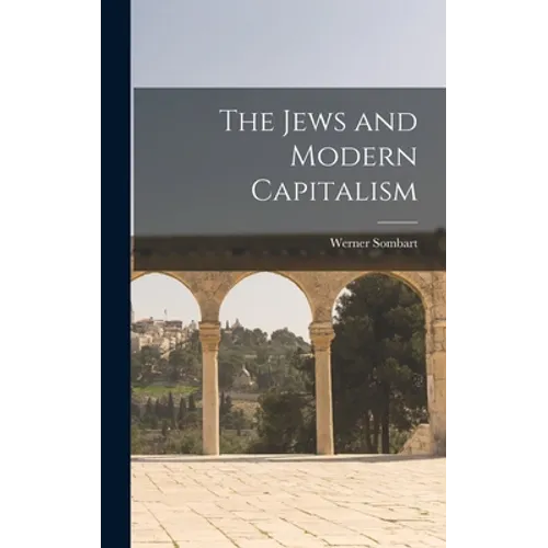 The Jews and Modern Capitalism - Hardcover