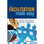 Facilitation Made Easy: Practical Tips to Improve Meetings and Workshops - Paperback