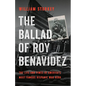 The Ballad of Roy Benavidez: The Life and Times of America's Most Famous Hispanic War Hero - Hardcover