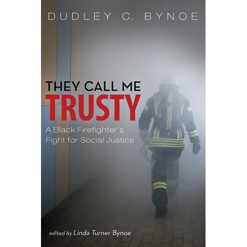 They Call Me Trusty: A Black Firefighter's Fight for Social Justice - Hardcover