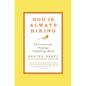 God Is Always Hiring: 50 Lessons for Finding Fulfilling Work - Paperback