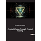 Crystal Vision Trough Crystal Gazing - Paperback