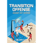 Transition Offense Against Any Defense: A Comprehensive Guide For Basketball Coaches - Paperback